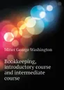 Bookkeeping, introductory course and intermediate course - Miner George Washington