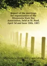 Report of the meetings for organization of the Minnesota State Bar Association, held at St. Paul, April 3d and June 18th, 1883 - Minnesota State Bar Association