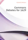 Commons Debates for 1629 - Notestein Wallace
