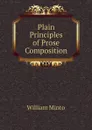 Plain Principles of Prose Composition - Minto William