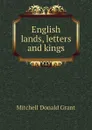 English lands, letters and kings - Mitchell Donald Grant