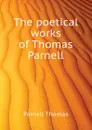The poetical works of Thomas Parnell - Parnell Thomas