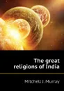 The great religions of India - Mitchell J. Murray