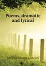 Poems, dramatic and lyrical - Mitford Edward Ledwich