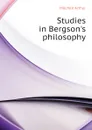 Studies in Bergson.s philosophy - Mitchell Arthur