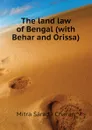 The land law of Bengal (with Behar and Orissa) - Mitra Sáradá Charan