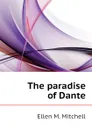 The paradise of Dante - Ellen M. Mitchell