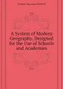 A System of Modern Geography, Designed for the Use of Schools and Academies - S. Augustus Mitchell