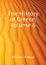 The History of Greece, Volume 6 - Mitford William