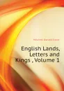 English Lands, Letters and Kings , Volume 1 - Mitchell Donald Grant