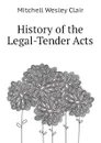 History of the Legal-Tender Acts - Mitchell Wesley Clair