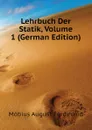 Lehrbuch Der Statik, Volume 1 (German Edition) - Möbius August Ferdinand