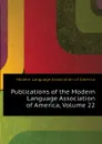 Publications of the Modern Language Association of America, Volume 22 - Modern Language Association of America