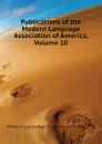 Publications of the Modern Language Association of America, Volume 10 - Modern Language Association of America