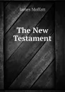 The New Testament - James Moffatt