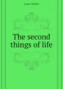 The second things of life - James Moffatt