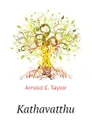 Kathavatthu - Arnold C. Taylor