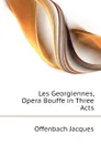 Les Georgiennes, Opera Bouffe in Three Acts - Offenbach Jacques