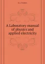 A Laboratory manual of physics and applied electricity - E.L. Nichols