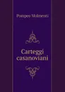 Carteggi casanoviani - Pompeo Molmenti