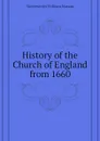 History of the Church of England from 1660 - Molesworth William Nassau