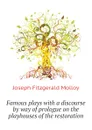 Famous plays with a discourse by way of prologue on the playhouses of the restoration - J. Fitzgerald Molloy
