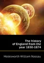 The history of England from the year 1830-1874 - Molesworth William Nassau