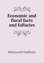 Economic and fiscal facts and fallacies - Molesworth Guilford L