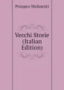 Vecchi Storie (Italian Edition) - Pompeo Molmenti