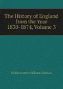 The History of England from the Year 1830-1874, Volume 3 - Molesworth William Nassau