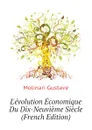 L.evolution Economique Du Dix-Neuvieme Siecle (French Edition) - Molinari Gustave