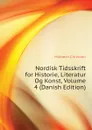 Nordisk Tidsskrift for Historie, Literatur Og Konst, Volume 4 (Danish Edition) - Molbech Christian