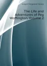 The Life and Adventures of Peg Woffington, Volume 2 - J. Fitzgerald Molloy