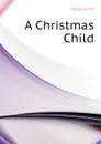 A Christmas Child - Molesworth