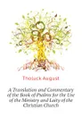 A Translation and Commentary of the Book of Psalms for the Use of the Ministry and Laity of the Christian Church - Tholuck August