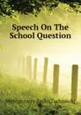 Speech On The School Question - Montgomery Zach (Zachariah)