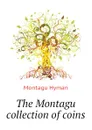 The Montagu collection of coins - Montagu Hyman