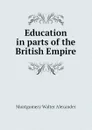 Education in parts of the British Empire - Montgomery Walter Alexander