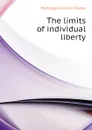 The limits of individual liberty - Montague Francis Charles