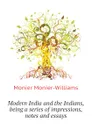 Modern India and the Indians, being a series of impressions, notes and essays - Monier-Williams Monier
