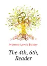 The 4th, 6th, Reader - Monroe Lewis Baxter