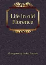 Life in old Florence - Montgomery Helen Barrett