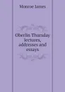 Oberlin Thursday lectures, addresses and essays - Monroe James