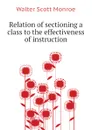 Relation of sectioning a class to the effectiveness of instruction - Walter Scott Monroe