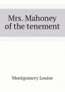 Mrs. Mahoney of the tenement - Montgomery Louise