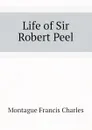 Life of Sir Robert Peel - Montague Francis Charles