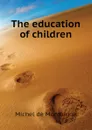 The education of children - Montaigne Michel de