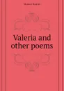 Valeria and other poems - Monroe Harriet