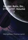 Muster Rolls, Etc., 1743-1787, Volume 5 - Montgomery Thomas Lynch