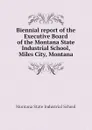 Biennial report of the Executive Board of the Montana State Industrial School, Miles City, Montana - Montana State Industrial School